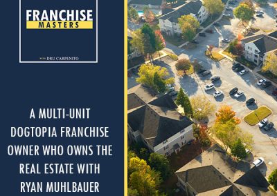 A Multi-Unit Dogtopia Franchise Owner Who Owns The Real Estate With Ryan Muhlbauer