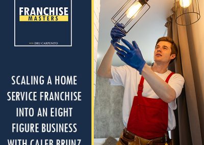 Scaling A Home Service Franchise Into An Eight Figure Business With Caleb Brunz