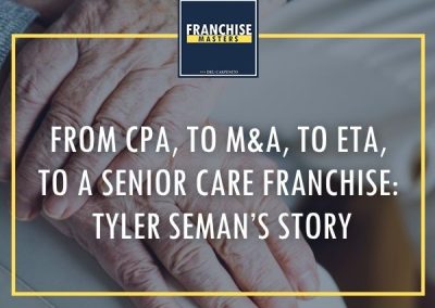 From CPA, To M&A, To ETA, To A Senior Care Franchise: Tyler Seman’s Story